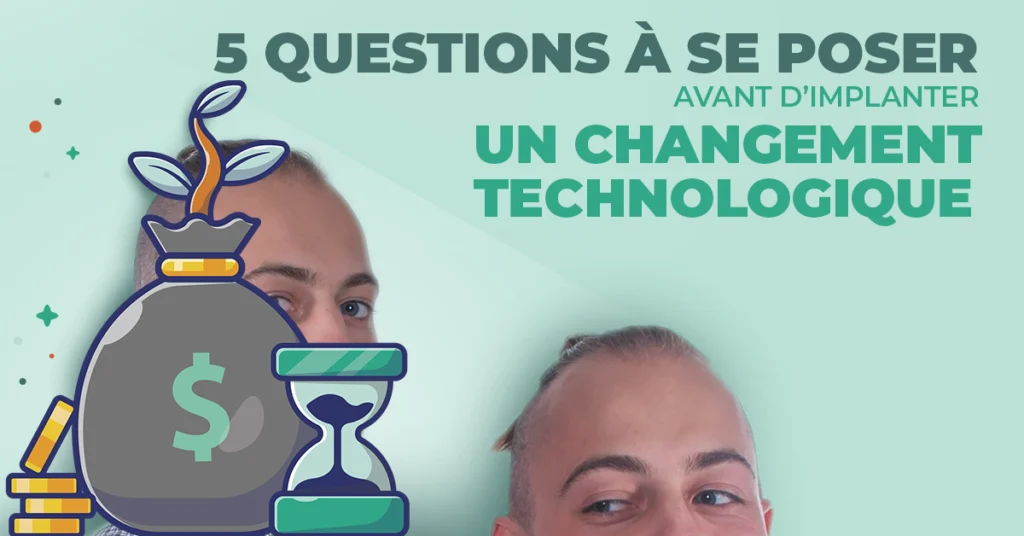 5 questions à se poser avant d’implanter un changement technologique